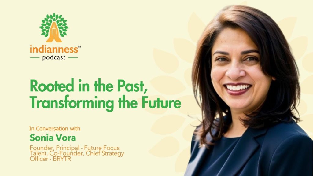Rooted in the Past, Transforming the Future: Sonia Vora on Identity, Empathy, and Leadership