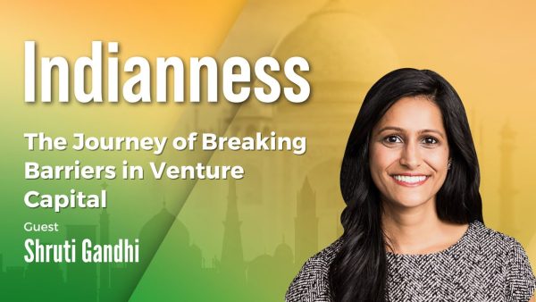 The Journey of Breaking Barriers in Venture Capital with Shruti Gandhi